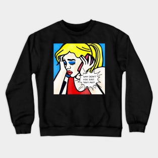 Why Didn't You Just Text Me? Crewneck Sweatshirt